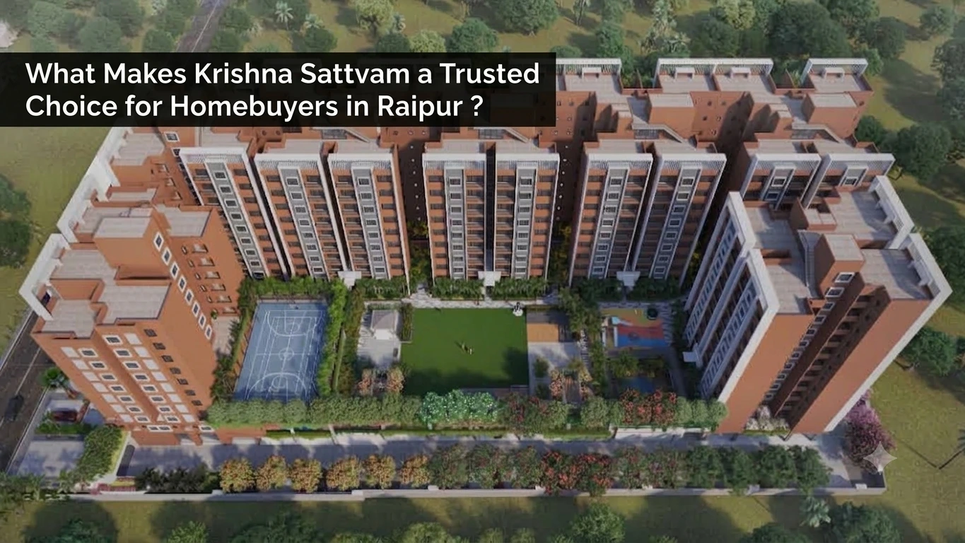 What Makes Krishna Sattvam a Trusted Choice for Homebuyers in Raipur ?